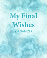 My Final Wishes Organizer: A Death Planning Checklist For Family Survivors