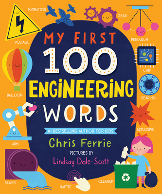 My First 100 Engineering Words - Ferrie, Chris, and Dale-Scott, Lindsay (Illustrator)