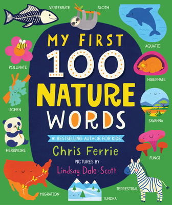 My First 100 Nature Words - Ferrie, Chris, and Dale-Scott, Lindsay