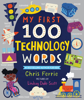 My First 100 Technology Words - Ferrie, Chris, and Dale-Scott, Lindsay (Illustrator)