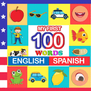 my first 100 words English-Spanish: Learn Spanish for kids aged 2-7