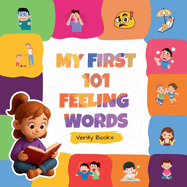 My First 101 Feeling Words: Learn to Say What You Feel in 101 Simple Words.