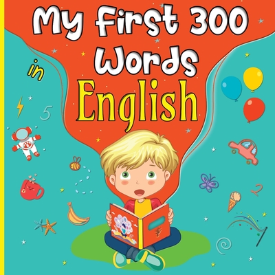 My First 300 Words in English: My First Picture Book English for Kids and Toddlers from 4 Years Old Discover 300 Essential Vocabulary Cute and Colorful Fun Activities - Riham, Winada