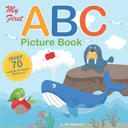 My First ABC Picture Book: A Fun Illustrated Alphabet Book for Toddler, Kindergarteners and Preschoolers Learning their ABC's Great Gift for Boys and Girls