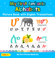 My First Amharic Alphabets Picture Book with English Translations: Bilingual Early Learning & Easy Teaching Amharic Books for Kids