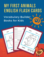 My First Animals English Flash Cards Vocabulary Builder Books for Kids: Basic words card games plus frequency visual dictionary. Fun learning reading, writing workbooks and coloring picture flashcards. Easy language learners childrens to beginners adults.