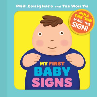 My First Baby Signs: (Baby Sign Language Book, Pull Tabs, Early Vocabulary, First Words) - Conigliaro, Phil, and Yu, Tae Won