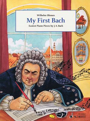 My First Bach: Easiest Piano Pieces by J.S. Bach - Bach, Johann Sebastian (Composer), and Ohmen, Wilhelm (Editor)