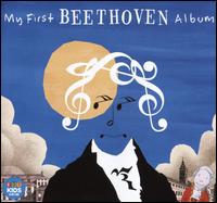 My First Beethoven Album [ABC Classics] - Dene Olding (violin); Gerard Willems (piano); Goldner String Quartet; Max Olding (piano); Seraphim Trio;...