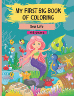 My First Big Book of Coloring - Sea Life: 55 Beautiful and unique underwater drawings to color for 4-8 year old kids. Single sided images of sea animals and creatures, mermaids, oceans and islands. Contains 111 pages