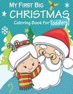 My First Big Christmas Coloring Book For Toddlers: Merry Christmas Coloring Book For Toddlers - Christmas Coloring Book For kids with 50 unique & fun Christmas themed illustrations to color