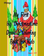 My First big Christmastime Draw & Coloring Book for Kids: Christmas Coloring Books with Fun Easy and Relaxing Pages Gifts for Boys Girls Kids ages "2-8" -110 page Size "8.5*11"