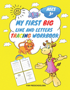 My First Big Lins and Letter Tracing Workbook For Preschoolers AGES 3+: From Fingers to Crayons, Home school, pre-k and kindergarten lines, shapes letter, numbers and more tracing practice, Learn to Write Line Tracing & coloring Workbook Ages 3-6
