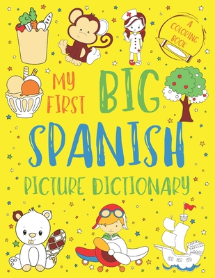 My First Big Spanish Picture Dictionary: Two in One: Dictionary and Coloring Book - Color and Learn the Words - Spanish Book for Kids with Translation and Pronunciation - Chatty Parrot