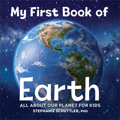 My First Book of Earth: All about Our Planet for Kids - Schuttler, Stephanie Manka