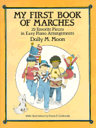 My First Book of Marches: 25 Favorite Pieces in Easy Piano Arrangements - Moon, Dolly M (Editor)