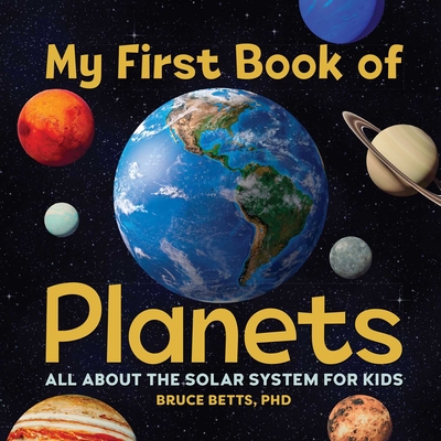 My First Book of Planets: All about the Solar System for Kids - Betts, Bruce
