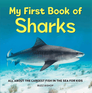 My First Book of Sharks: All about the Largest Fish in the Sea for Kids