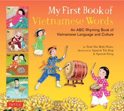 My First Book of Vietnamese Words: An ABC Rhyming Book of Vietnamese Language and Culture - Tran, Phuoc Thi Minh