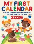 My First Calendar 2025. Fun and Easy Handprint Art Projects for Each Month of the Year