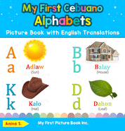 My First Cebuano Alphabets Picture Book with English Translations: Bilingual Early Learning & Easy Teaching Cebuano Books for Kids