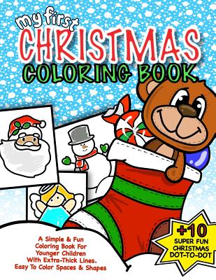 My First Christmas Coloring Book: Christmas Activity Book For Kids: Best Christmas Gift For Boys & Girls Under 5; 50+ Pages Of Holiday Fun With Seasonal Coloring & Easy Dot-to-Dot - For Kids, Coloring Books, and Journals, Kids