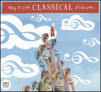 My First Classical Album - Anna Goldsworthy (piano); Australian String Quartet; Fiona Campbell (mezzo-soprano); Gerard Willems (piano);...
