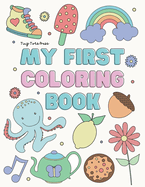My First Coloring Book: 75 pages of Bold, Simple and Easy Coloring Shapes and Words for Toddler Kids ages 2-5 years for Learning and Early Development