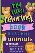 My First Coloring Book: Big & Simple Animals for Toddlers Ages 1-4