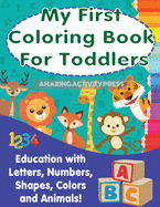 My First Colouring Book For Toddlers: Education With Letters, Numbers, Shapes, Colors and Animals!