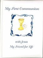My First Communion with Jesus: My Friend for Life