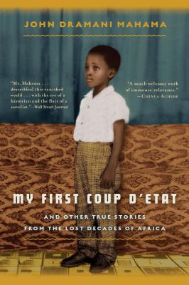 My First Coup d'Etat: And Other True Stories from the Lost Decades of Africa - Mahama, John Dramani