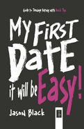 My First Date, It Will Be Easy!: Guide to Teenage Dating with Quick Tips