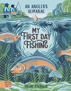 My First Day Fishing: An Angler's Almanac; with a foreword from Jeremy Wade