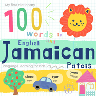 My First Dictionary 100 Words in Jamaican Patois and English, Jamaican Language Learning for Kids: Learn Jamaican for Beginners, Bilingual Vocabulary Jamaican Baby Book