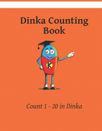 My First Dinka Counting Book: Colour and Learn 1 2 3
