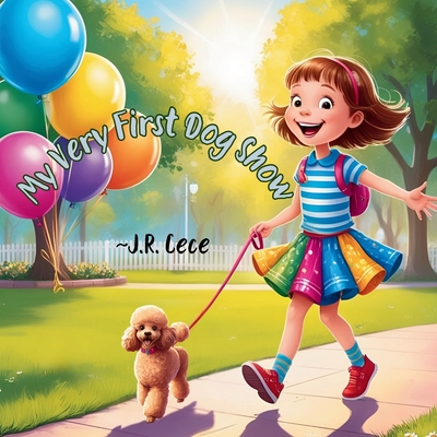 My First Dog Show: * With a Sneaky Surprise - Cece, J R