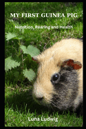My First Guinea Pig: Nutrition, Rearing and Health