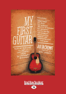My First Guitar: Tales of True Love and Lost Chords from 70 Legendary Musicians