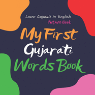 My First Gujarati Words Book. Learn Gujarati in English. Picture Book: First Gujarati Words for Bilingual Babies and Toddlers