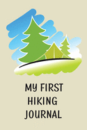 My First Hiking Journal: Prompted Hiking Log Book for Children, Kids Backpacking Notebook, Write-In Prompts For Trail Details, Location, Weather, Space for Sketches and Photos