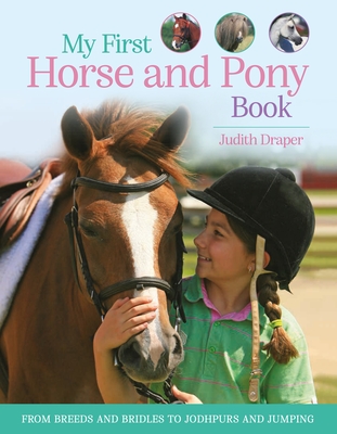 My First Horse and Pony Book: From Breeds and Bridles to Jodhpurs and Jumping - Draper, Judith, and Roberts, Matthew