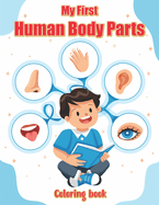 My First Human Body Parts Coloring book: Explore and Learn with Fun Illustrations of Body Parts
