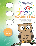 My First I can draw Woodland Animals Lear to draw owl, wolf, fox and many more! Ages 5 and up: Fun for boys and girls, PreK, Kindergarten