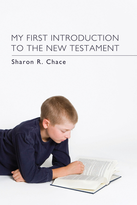 My First Introduction to the New Testament - Chace, Sharon R, and Cook, Harry T (Foreword by)