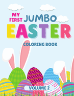 My First Jumbo Easter Coloring Book Volume 2: Toddler Coloring Book with Big, Large, and Simple Outline Picture Coloring Pages including Animals, Easter Eggs and more. Perfect Easter basket stuffer.