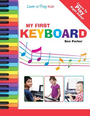 My First Keyboard - Learn To Play: Kids - Parker, Ben