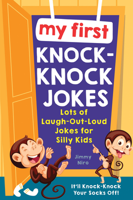My First Knock-Knock Jokes: Lots of Laugh-Out-Loud Jokes for Silly Kids - Niro, Jimmy
