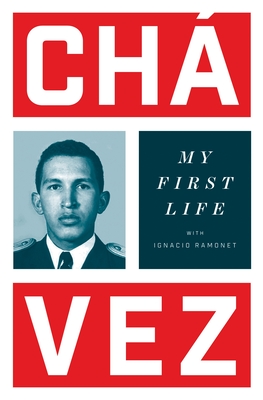 My First Life - Chavez, Hugo, and Ramonet, Ignacio, and Wright, Ann (Translated by)