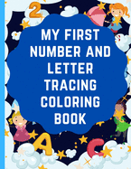 My first number and letter tracing Coloring book: preschool writing training book, pen control to trace and write letters abc for kids .